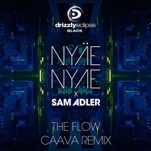 NYÄE NYAE x Sam Adler - The Flow (CAAVA Remix) [DRIZECLB004R]